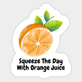 Squeeze The Day With  Orange Juice Sticker